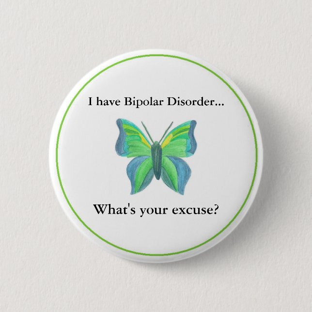 I have Bipolar Disorder...  what's your excuse? Pinback Button (Front)