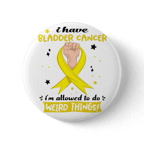 I Have Bladder Cancer I'm Allowed To Do Weird  Button