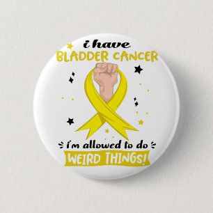 I Have Bladder Cancer I'm Allowed To Do Weird  Button