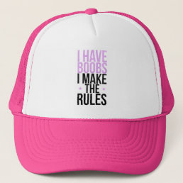 I have boobs I make the rules Trucker Hat
