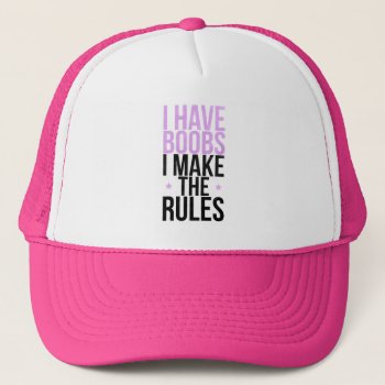 I Have Boobs I Make The Rules Trucker Hat by parisjetaimee at Zazzle