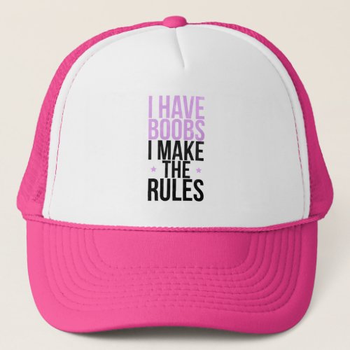 I have boobs I make the rules Trucker Hat