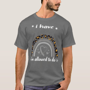 I Have Brain Cancer i am allowed to do Weird Thing T-Shirt