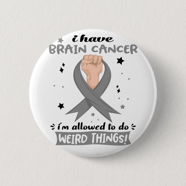I Have Brain Cancer I'm Allowed To Do Weird Things Button (Front)