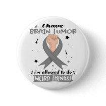 I Have Brain Tumor I'm Allowed To Do Weird Things  Button