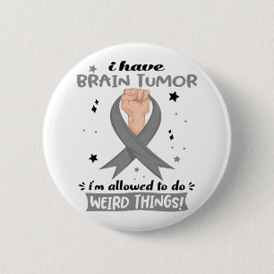 I Have Brain Tumor I'm Allowed To Do Weird Things  Button