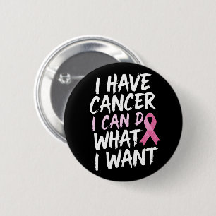 I have cancer i can do what i want button
