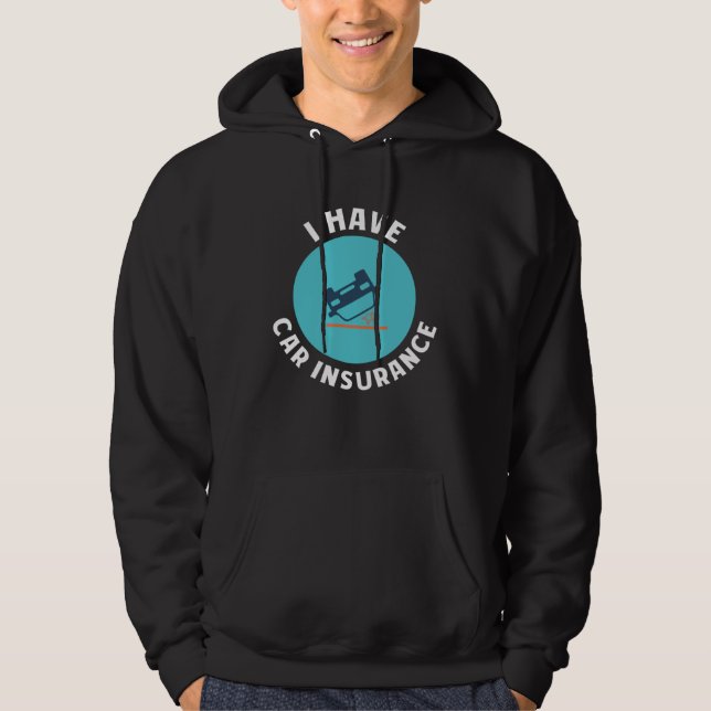 I have Car insurance Insurance Agent Protection Hoodie (Front)