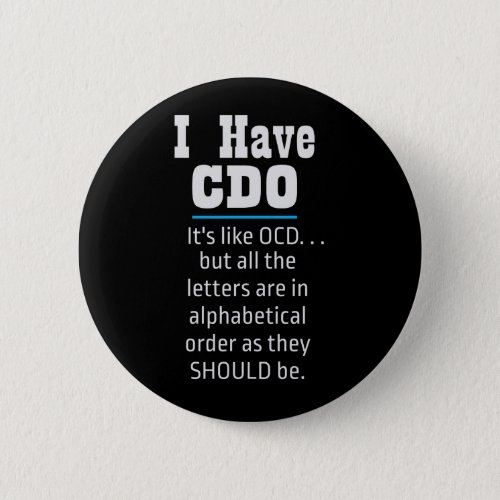 I have CDO black Funny OCD Humor Button
