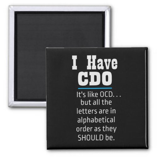 I have CDO black Funny OCD Humor Magnet