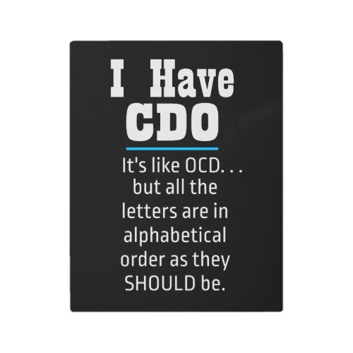 I have CDO black Funny OCD Humor Metal Print