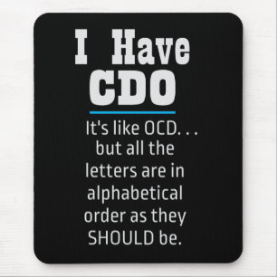 I have CDO black Funny OCD Humor Mouse Pad