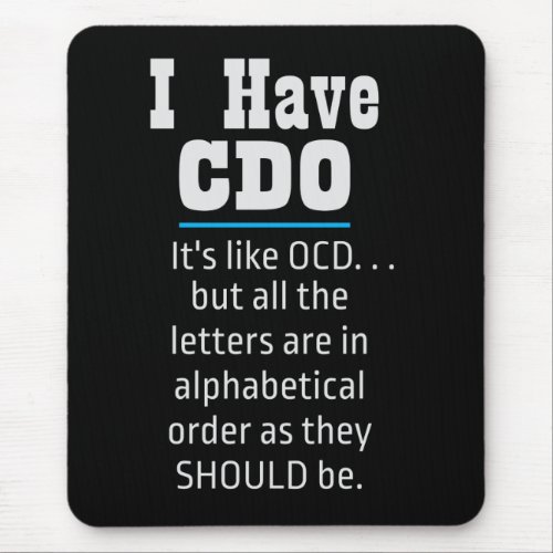 I have CDO black Funny OCD Humor Mouse Pad