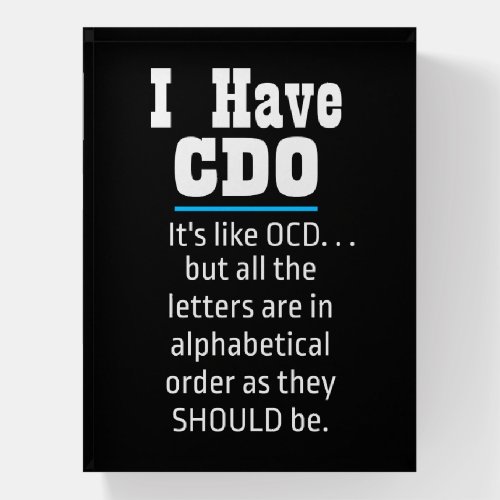 I have CDO black Funny OCD Humor Paperweight