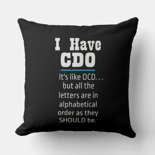 I have CDO black Funny OCD Humor Throw Pillow