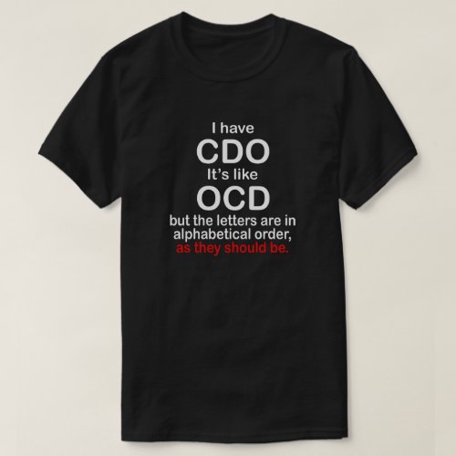 I HAVE CDO ITS LIKE OCD ALPHABETICAL ORDER T_Shirt