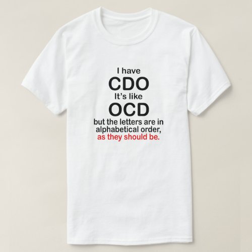 I HAVE CDO ITS LIKE OCD ALPHABETICAL ORDER T_Shirt