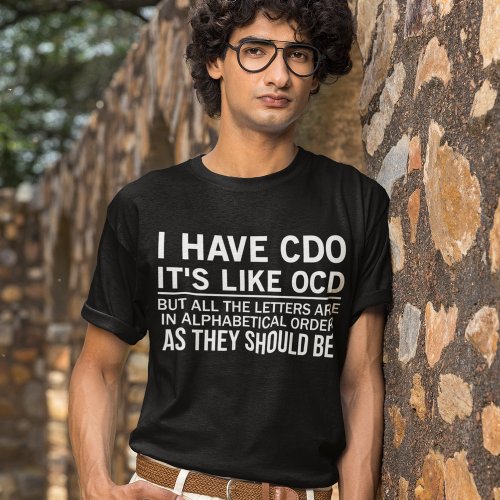 I Have CDO Its Like OCD Funny Hilarious Saying T_Shirt