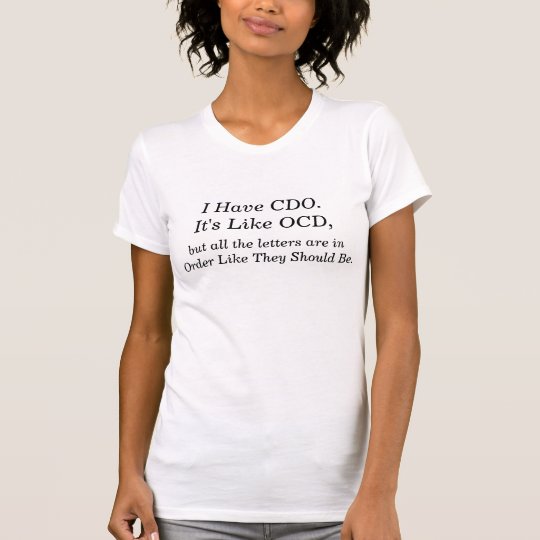 I have CDO It's like OCD Shirt
