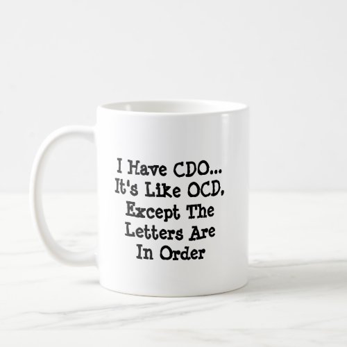 I Have CDO _ Like OCD Except_ Mug_A_Tude Coffee Mug