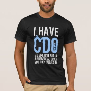 I Have Cdo T-shirt by eatlovepray at Zazzle