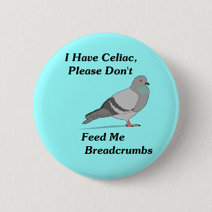 I Have Celiac, Please Don't Feed Me Breadcrumbs Button