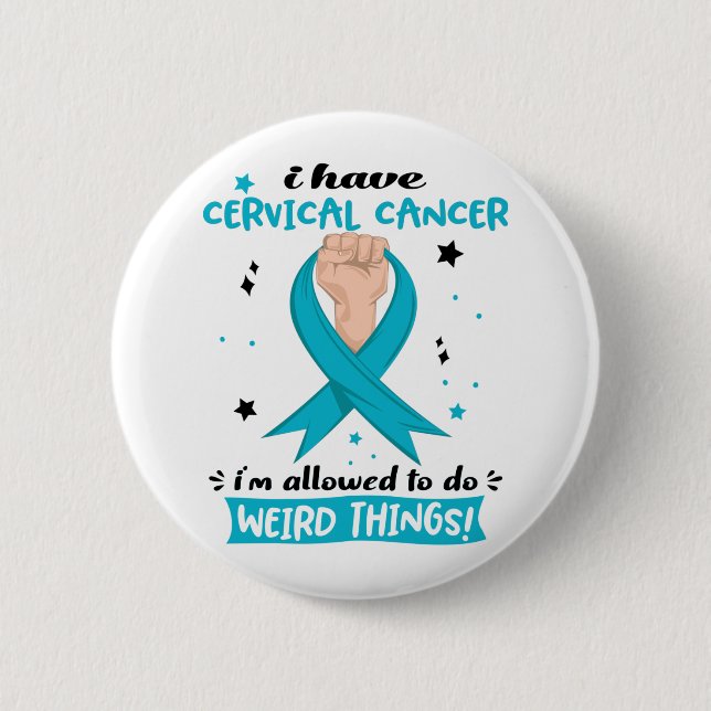 I Have Cervical Cancer I'm Allowed To Do Weird Button (Front)