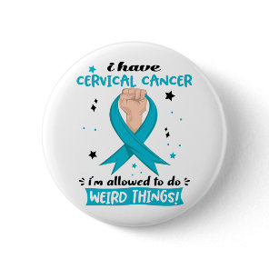 I Have Cervical Cancer I'm Allowed To Do Weird Button