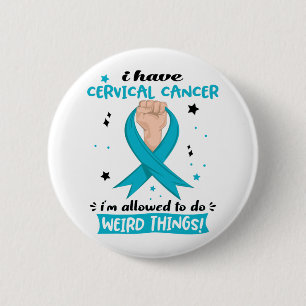 I Have Cervical Cancer I'm Allowed To Do Weird Button