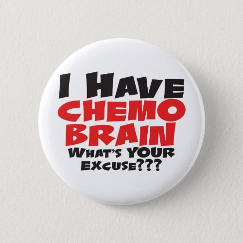 I Have Chemo Brain Pinback Button