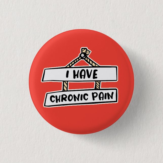 I Have Chronic Pain Badge - Invisible Illness  Button (Front)