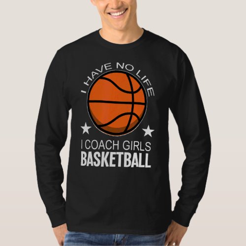 I Have Coach Girls Basketball Trainer Basketball T_Shirt