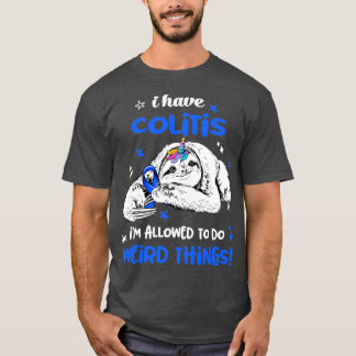 I have Colitis im allowed to do Weird Thing T-Shirt