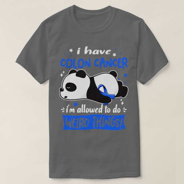 I Have Colon Cancer Im Allowed To Do Weird Things1 T-Shirt (Design Front)