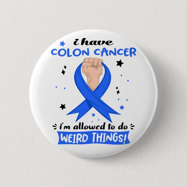 I Have Colon Cancer I'm Allowed To Do Weird Things Button (Front)