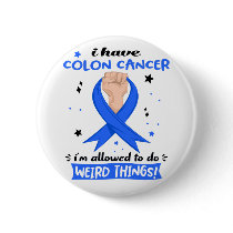 I Have Colon Cancer I'm Allowed To Do Weird Things Button