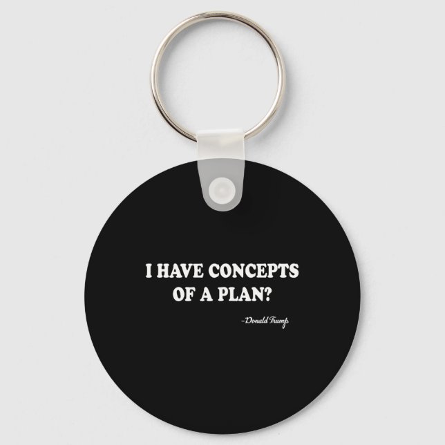I Have Concepts Of A Plan Donald Trump  Keychain (Front)