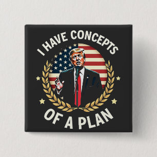 I Have Concepts Of a Plan Trump Debate Election Button