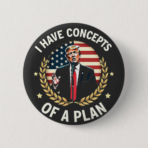 I Have Concepts Of a Plan Trump Debate Election Button