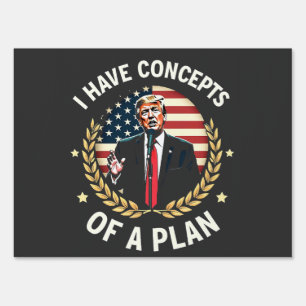 I Have Concepts Of a Plan Trump Debate Election Sign