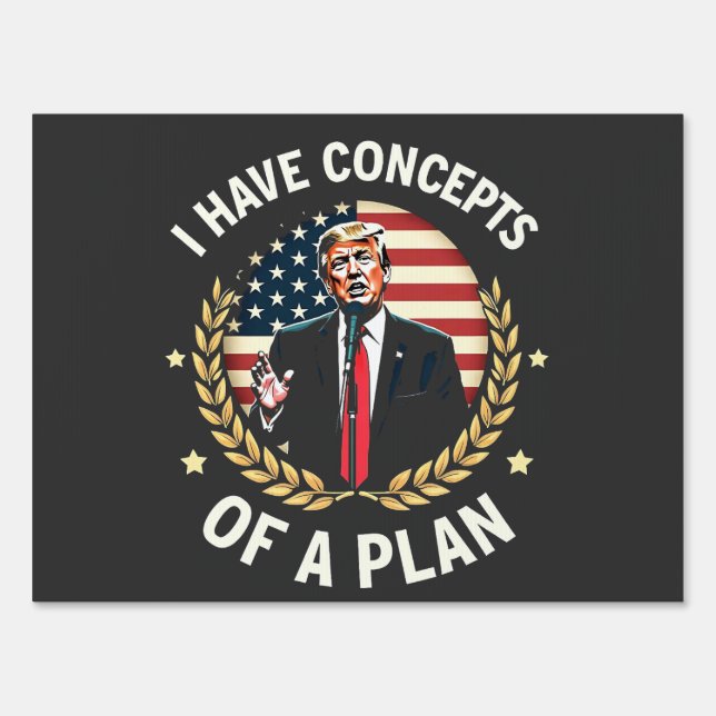 I Have Concepts Of a Plan Trump Debate Election Sign (Front)