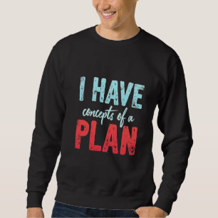I Have concepts of a Plan Trump President Debate  Sweatshirt