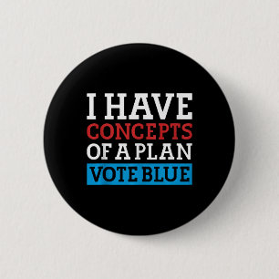 I Have Concepts Of A Plan Vote Blue Kamala Harris Button