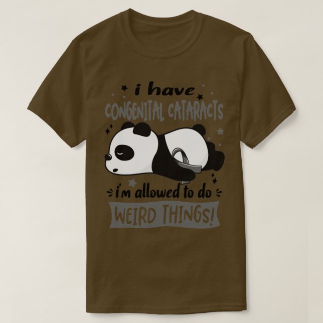 I Have Congenital Cataracts Im Allowed To Do Weird T-Shirt (Design Front)