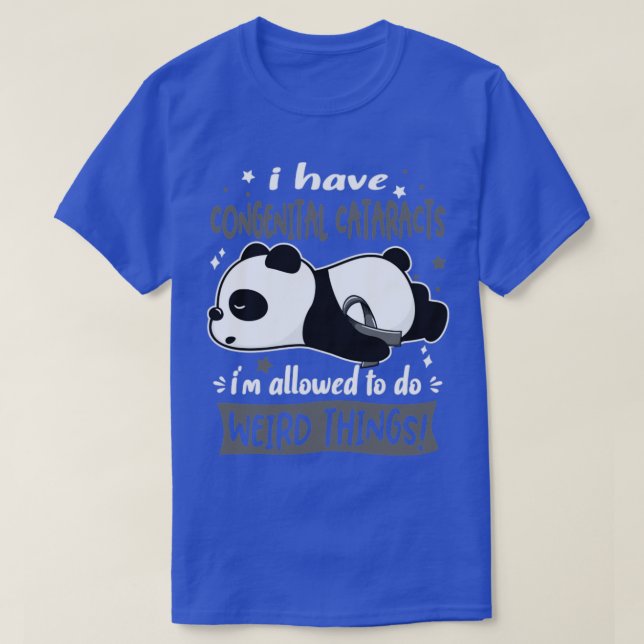 I Have Congenital Cataracts Im Allowed To Do Weird T-Shirt (Design Front)