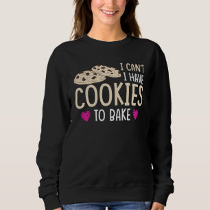 I have Cookie To Bake Sweatshirt