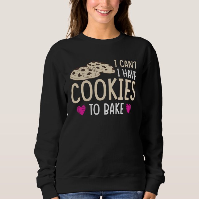 I have Cookie To Bake Sweatshirt (Front)