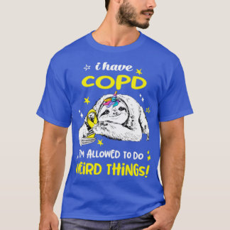 I have COPD im allowed to do Weird Thing T-Shirt