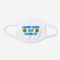 I HAVE COPD NOT COVID 19 WHITE COTTON FACE MASK