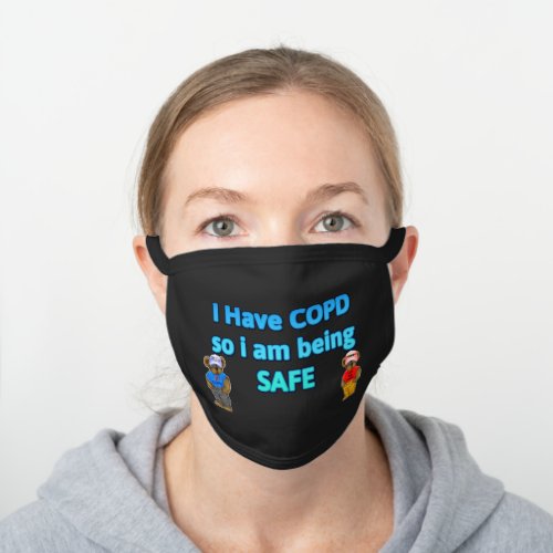 I HAVE COPD SO I AM BEING SAFE BLACK COTTON FACE MASK